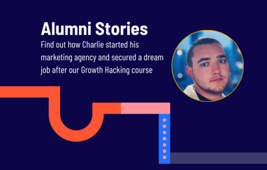 Find Out How Charlie Started His Marketing Agency And Secured A Dream Job After The Growth Hacking Course